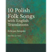 The Ten Polish Folk Songs with English Translations - Sheet Music for Piano