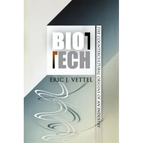 Biotech: The Countercultural Origins of an Industry