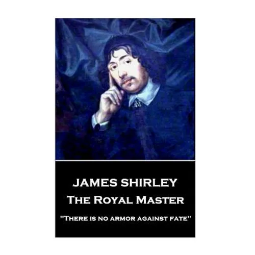 James Shirley - The Royal Master: "There is no armor against fate"