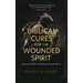 Biblical Cures for the Wounded Spirit: Answers for PTSD and Healing the Invisible Wound