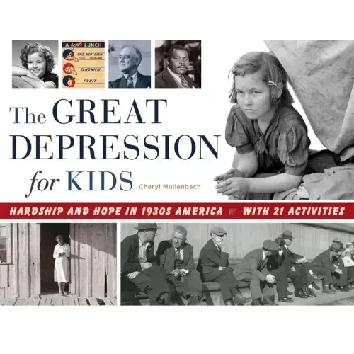 The Great Depression for Kids: Hardship and Hope in 1930s America, with 21 Activities Volume 59