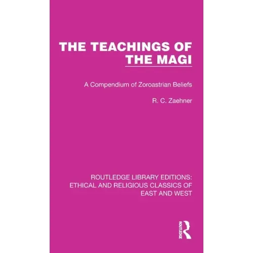 The Teachings of the Magi: A Compendium of Zoroastrian Beliefs