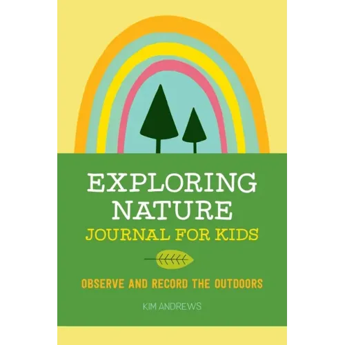 Exploring Nature Journal for Kids: Observe and Record the Outdoors