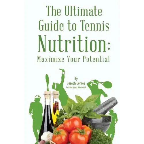 The Ultimate Guide to Tennis Nutrition: Maximize Your Potential