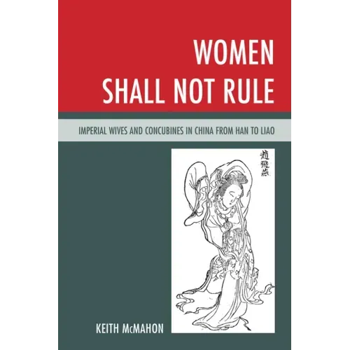 Women Shall Not Rule: Imperial Wives and Concubines in China from Han to Liao