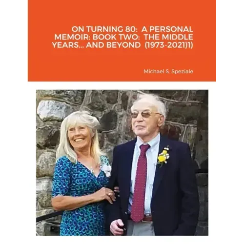 On Turning 80: A Personal Memoir: Book Two: The Middle Years... and Beyond (1973-2021)