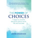 The Power of Choices: 7 steps to smarter decisions about work, life and success