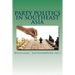 Party Politics in Southeast Asia: Organization - Money - Influence