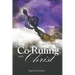 Co-Ruling with Christ: Practical Tools for Kingdom Dominion