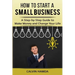How to Start a Small Business: A Step-by-Step Guide to Make Money and Change Your Life