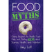 Food Myths: Going Beyond the Health Food Fads and Getting Real about Science, Health, and Nutrition