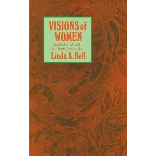 Visions of Women: Being a Fascinating Anthology with Analysis of Philosophers' Views of Women from Ancient to Modern Times