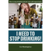 I Need to Stop Drinking!: How to stop drinking and get back your self-respect.