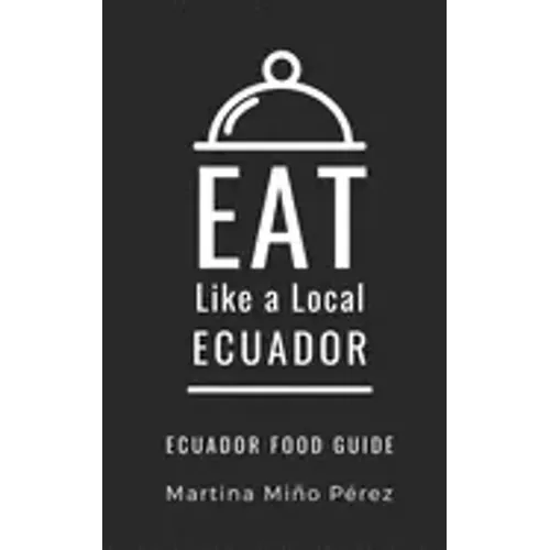 Eat Like a Local- Ecuador: Ecuador Food Guide