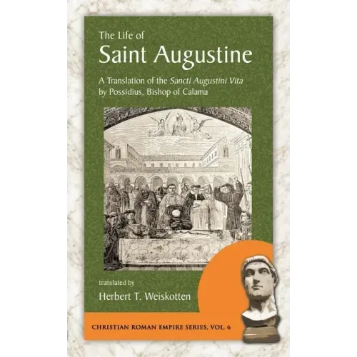 The Life of Saint Augustine: A Translation of the Sancti Augustini Vita by Possidius, Bishop of Calama