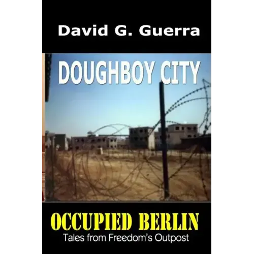 Doughboy City: Tales from Freedom's Outpost / Occupied Berlin series
