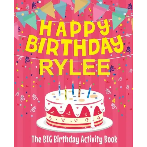 Happy Birthday Rylee - The Big Birthday Activity Book: (Personalized Children's Activity Book)