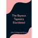 The Bayeux Tapestry Elucidated