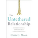 The Untethered Relationship: Experience Your Unimaginable Capacity for Love