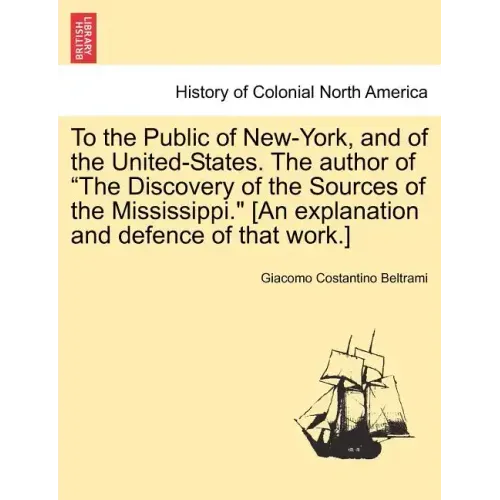 To the Public of New-York, and of the United-States. the Author of the Discovery of the Sources of the Mississippi. [An Explanation and Defence of Tha