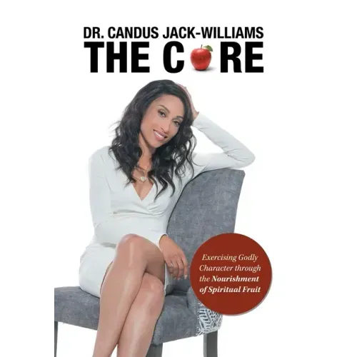 The Core: Exercising Godly Character Through the Nourishment of Spiritual Fruit