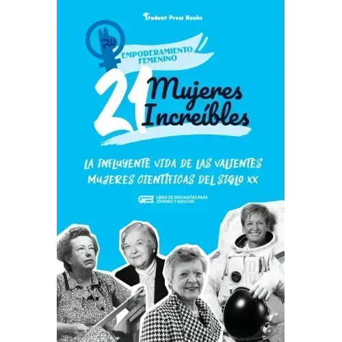21 mujeres increíbles: La influyente vida de las valientes mujeres científicas del siglo XX (Libro de biografías para jóvenes y adultos)