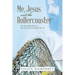 Me, Jesus and the Rollercoaster: My Astounding Stories of How Jesus Christ Changed My Life.