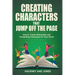 Creating Characters That Jump Off The Page - How To Create Memorable And Compelling Characters For Your Novel