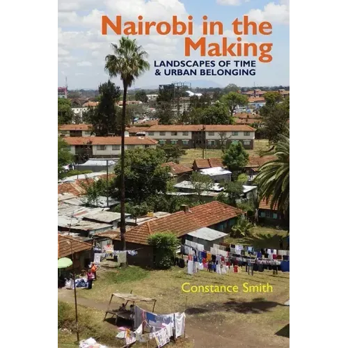 Nairobi in the Making: Landscapes of Time and Urban Belonging