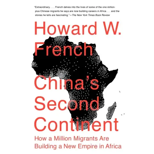 China's Second Continent: China's Second Continent: How a Million Migrants Are Building a New Empire in Africa