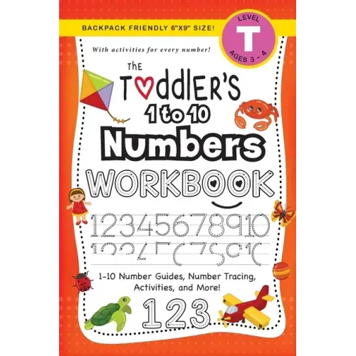 The Toddler's 1 to 10 Numbers Workbook: (Ages 3-4) 1-10 Number Guides, Number Tracing, Activities, and More! (Backpack Friendly 6"x9" Size)