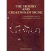The Theory and Creation of Music: A Comprehensive Guide to Composing Your Own Music