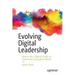 Evolving Digital Leadership: How to Be a Digital Leader in Tomorrow's Disruptive World