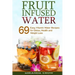 Fruit Infused Water: 69 Easy Vitamin Water Recipes for Detox, Health and Weight Loss