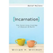 Incarnation: The Surprising Overlap of Heaven & Earth