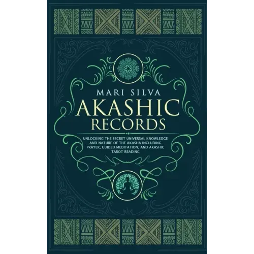 Akashic Records: Unlocking the Secret Universal Knowledge and Nature of the Akasha Including Prayer, Guided Meditation, and Akashic Tarot Reading