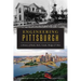 Engineering Pittsburgh: A History of Roads, Rails, Canals, Bridges and More