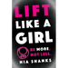 Lift Like a Girl: Be More, Not Less.