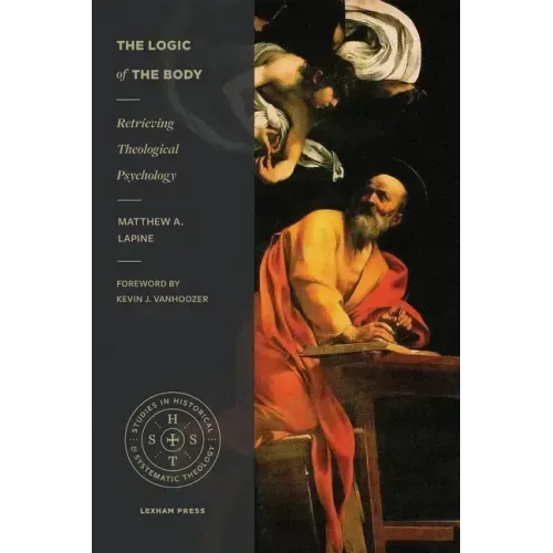 The Logic of the Body: Retrieving Theological Psychology