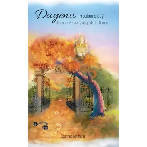 Dayenu - Freedom Enough: Out of inner slavery into perfect fulfilment