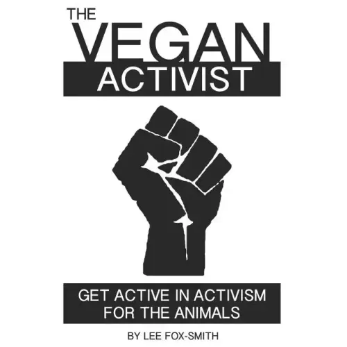 The Vegan Activist: Get Active in Activism for the Animals