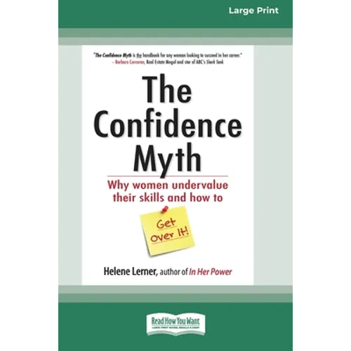 The Confidence Myth: Why Women Undervalue Their Skills and How to Get Over It [16 Pt Large Print Edition]