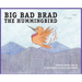 BIG BAD BRAD the Hummingbird