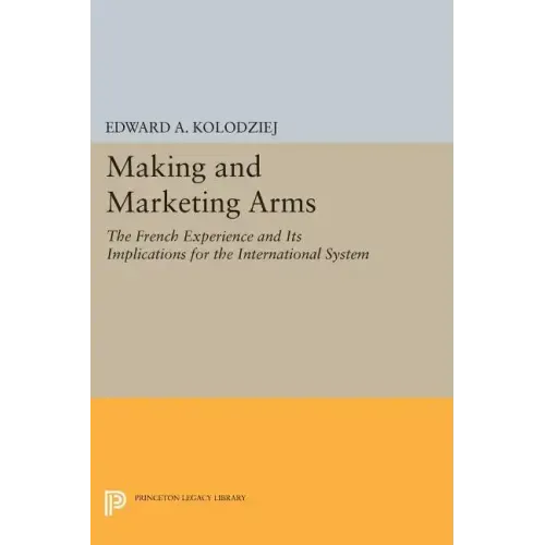 Making and Marketing Arms: The French Experience and Its Implications for the International System