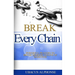 Break Every Chain: Powerful Prayers to Break Demonic Chains of Darkness