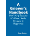 A Griever's Handbook Don't Cry Because It's Over Smile Because it Happened