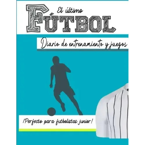 El diario de entrenamiento y juego de fútbol: Graba y rastrea tu rendimiento en el juego de entrenamiento y la temporada: perfecto para niños y niñas: