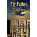 My Father, This Side of Heaven...: The bitter pill of absentee fathers is poisoning and imprisoning our sons...