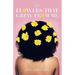 The Flowers That Grew from Me