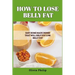 How to Lose Belly Fat: Easy Home Made Drinks That Will Help You Lose Belly Fat